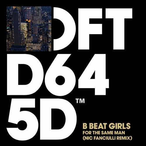 B Beat Girls - For The Same Man (Nic Fanciulli Remix) [DFTD645D3]